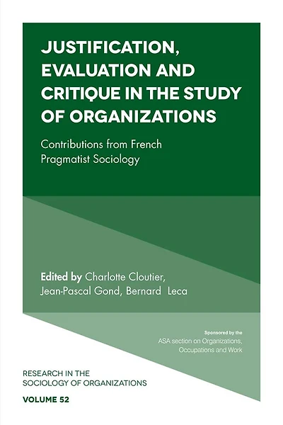 Justification, Evaluation and Critique the Study of Organizations: Contributions from French Pragmatist Sociology