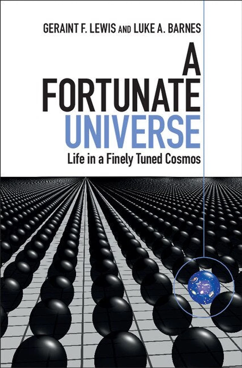 A Fortunate Universe: Life Finely Tuned Cosmos