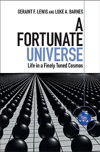 A Fortunate Universe: Life Finely Tuned Cosmos