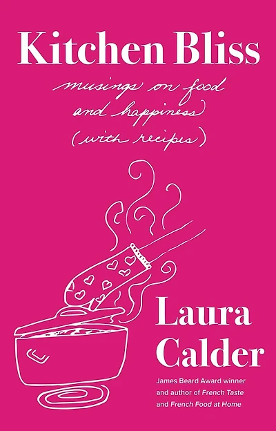 Kitchen Bliss: Musings on Food and Happiness (With Recipes)
