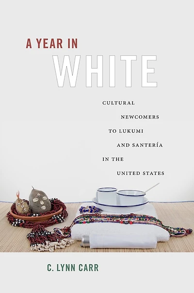 A Year White: Cultural Newcomers to Lukumi and Santería the United States