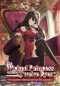 The Wicked Princess and Her Twelve Eyes: Legendary Villainess Elite Assassins (Light Novel)
