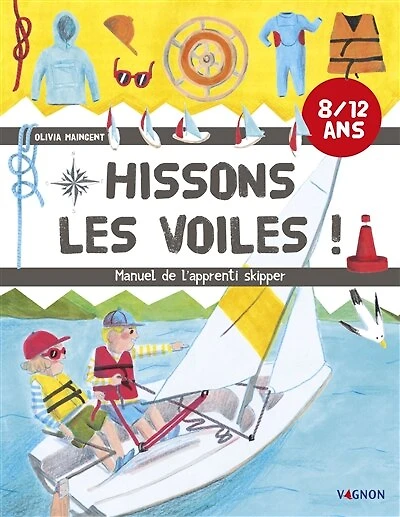 Hissons les voiles !: manuel de l'apprenti skipper