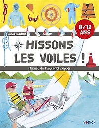 Hissons les voiles !: manuel de l'apprenti skipper