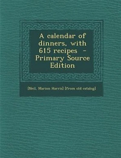 A calendar of dinners, with 615 recipes  - Primary Source Edition