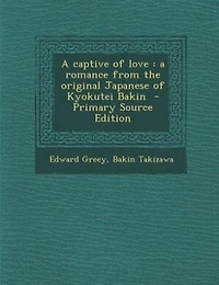 A Captive of Love: Romance From the Original Japanese Kyokutei Bakin