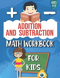 Addition and Subtraction: Math Workbook For Kids: Ages 4 - 8: Activities books for Kids: 4,5,6,7 and 8 year olds and kindergarten