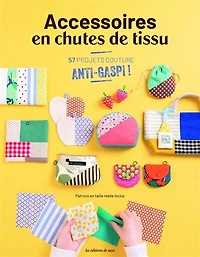 Accessoires en chutes de tissu: 57 projets couture anti-gaspi !