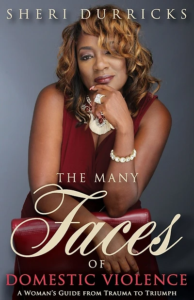 The Many Faces of Domestic Violence: A Women's Guide from Trauma to Triumph