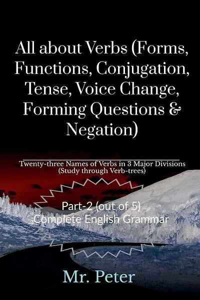 All about Verbs (Forms, Functions, Conjugation, Tense, Voice Change, Forming Questions & Negation)