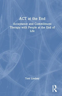 Act at the End: Acceptance and Commitment Therapy with People End of Life