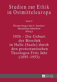 1926 – Die Geburt der Bioethik Halle (Saale) durch den protestantischen Theologen Fritz Jahr (1895–1953)