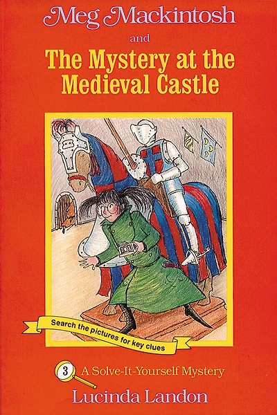 Meg Mackintosh And The Mystery At The Medieval Castle - Title #3: A Solve-It-Yourself Mystery