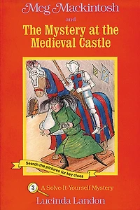 Meg Mackintosh And The Mystery At The Medieval Castle - Title #3: A Solve-It-Yourself Mystery