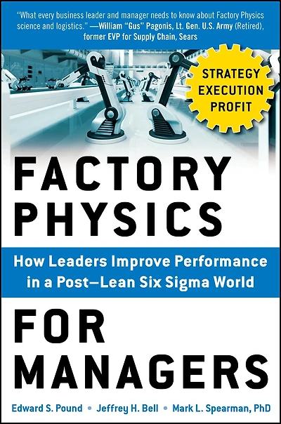 Factory Physics for Managers (Pb): How Leaders Improve Performance in a Post-Lean Six SIGMA World