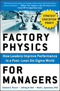 Factory Physics for Managers (Pb): How Leaders Improve Performance in a Post-Lean Six SIGMA World