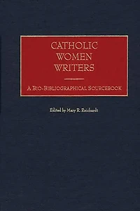 Catholic Women Writers: A Bio-Bibliographical Sourcebook