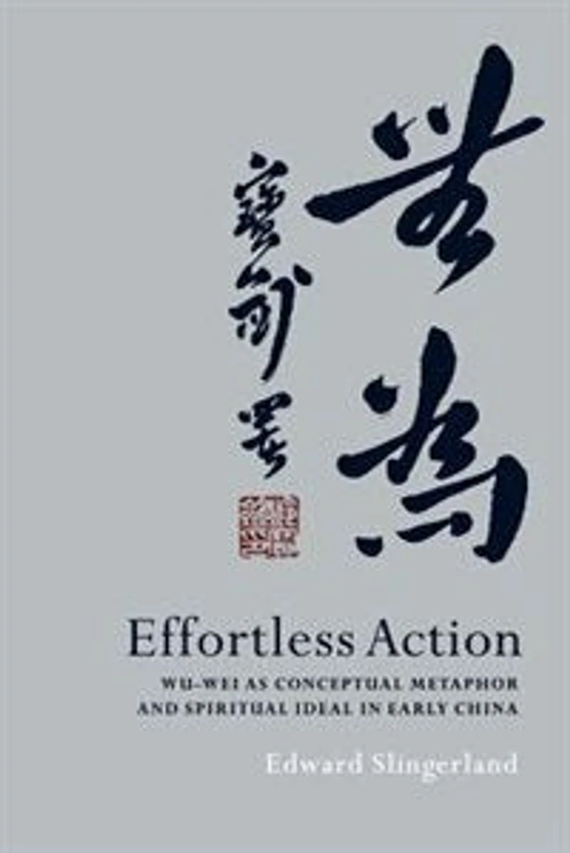 Effortless Action: Wu-wei As Conceptual Metaphor and Spiritual Ideal Early China