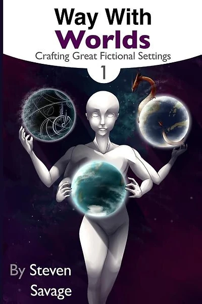 Way With Worlds Book 1: Crafting Great Fictional Settings
