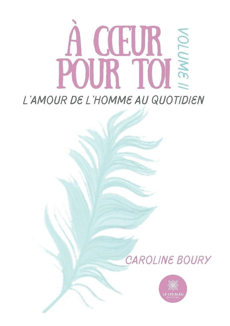 À coeur pour toi: L'amour de l'Homme au quotidien: Volume II