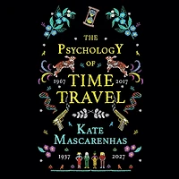 The Psychology of Time Travel: A Novel