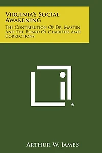 Virginia's Social Awakening: The Contribution of Dr. Mastin and the Board of Charities and Corrections
