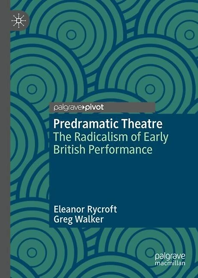 Predramatic Theatre: The Radicalism of Early British Performance