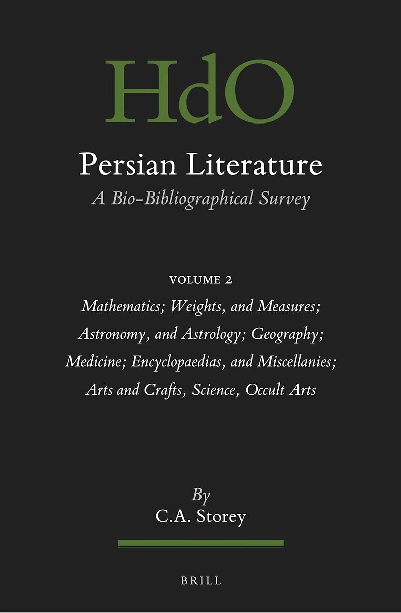 Persian Literature, A Bio-Bibliographical Survey: Volume II: Mathematics; Weights, and Measures; Astronomy, and Astrology; Geography; Medicine; Encyclopaedias, and Miscellanies; Arts and Crafts, Science, Occult Arts
