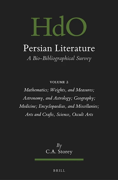 Persian Literature, A Bio-Bibliographical Survey: Volume II: Mathematics; Weights, and Measures; Astronomy, and Astrology; Geography; Medicine; Encyclopaedias, and Miscellanies; Arts and Crafts, Science, Occult Arts