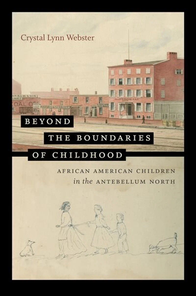 Beyond the Boundaries of Childhood: African American Children Antebellum North