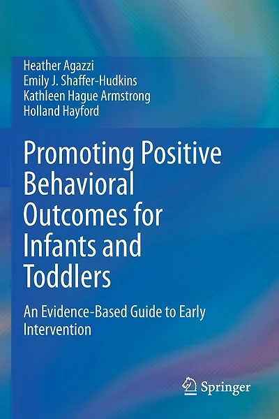 Promoting Positive Behavioral Outcomes For Infants And Toddlers: An Evidence-based Guide To Early Intervention