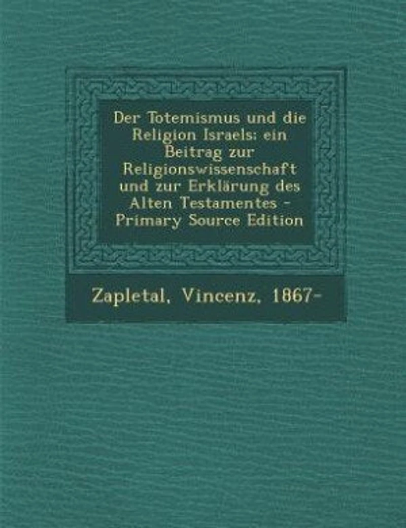 Der Totemismus und die Religion Israels; ein Beitrag zur Religionswissenschaft Erklärung des Alten Testamentes
