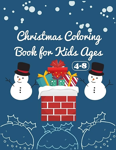 Christmas Coloring Book for Age 4-8: New Christmas Coloring Book for Kids Fun Children's Christmas Gift or Present for Toddlers & Kids 50 Beautiful Pages to Color with Santa Claus, Reindeer, Snowmen & More