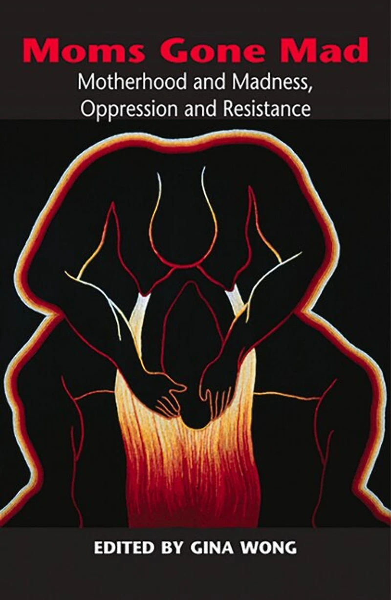 Moms Gone Mad: Motherhood and Madness Oppression and Resistance