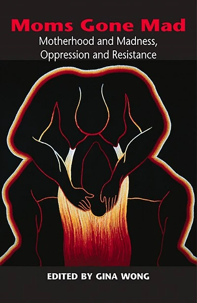Moms Gone Mad: Motherhood and Madness Oppression and Resistance