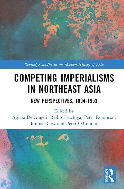 Competing Imperialisms Northeast Asia: New Perspectives, 1894-1953