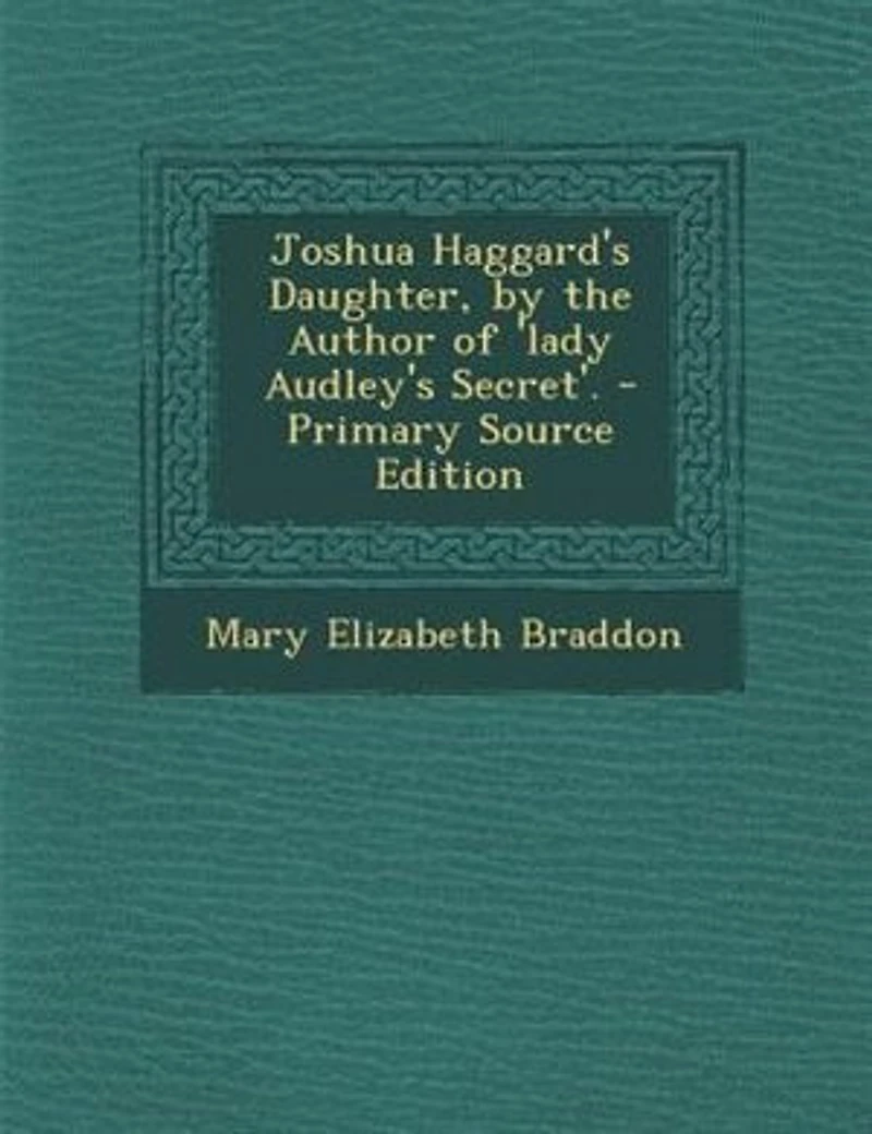 Joshua Haggard's Daughter, by the Author of 'lady Audley's Secret'