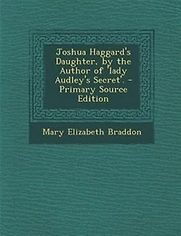 Joshua Haggard's Daughter, by the Author of 'lady Audley's Secret'