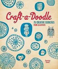 Craft-a-doodle: 75 Creative Exercises From 18 Artists
