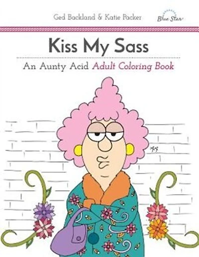 Kiss My Sass: An Aunty Acid Adult Coloring Book
