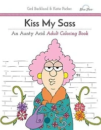 Kiss My Sass: An Aunty Acid Adult Coloring Book