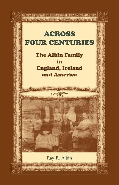 Across Four Centuries: The Albin Family in England, Ireland and America
