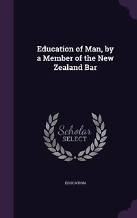 Education of Man, by a Member of the New Zealand Bar