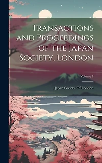 Transactions and Proceedings of the Japan Society, London; Volume 4
