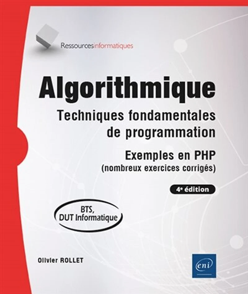 Algorithmique : techniques fondamentales de programmation, exemples en PHP (nombreux exercices corrigés) BTS, DUT informatique: