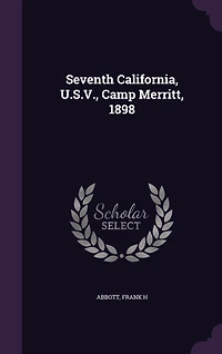 Seventh California, U. S. V., Camp Merritt, 1898 (Classic Reprint)