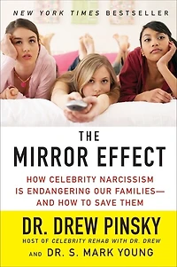 The Mirror Effect: How Celebrity Narcissism Is Endangering Our Families--and to Save Them