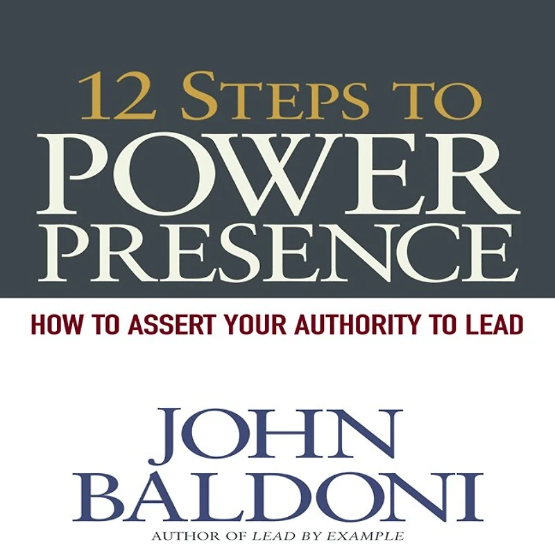 12 Steps to Power Presence Lib/E: How Exert Your Authority Lead