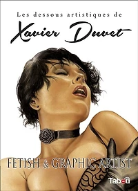 Les dessous artistiques de Xavier Duvet: fetish & graphic artist