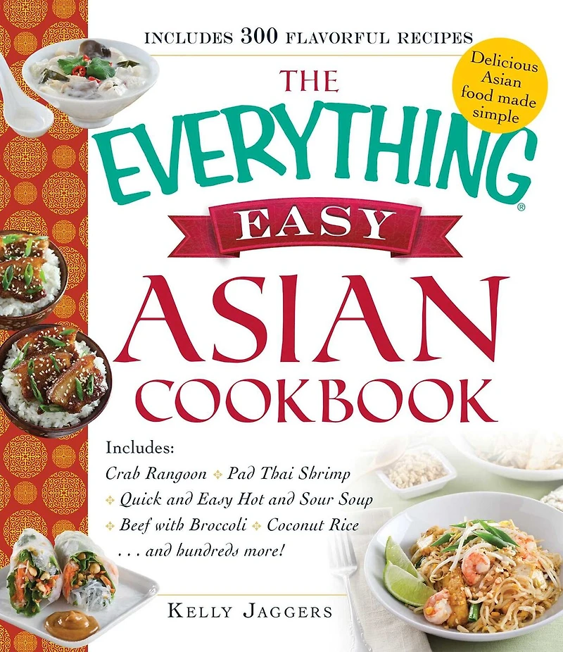 The Everything Easy Asian Cookbook: Includes Crab Rangoon, Pad Thai Shrimp, Quick And Hot Sour Soup, Beef With Broccoli, Cocon